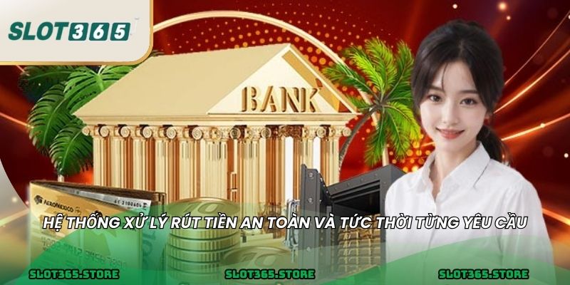 Hệ thống xử lý rút tiền an toàn và tức thời từng yêu cầu
