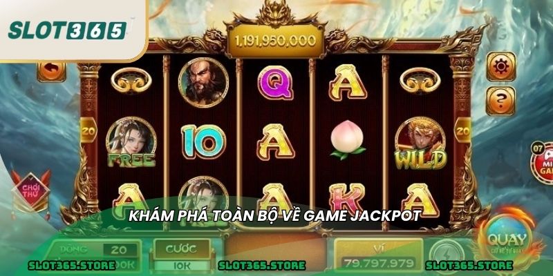 Khám phá toàn bộ về game jackpot 